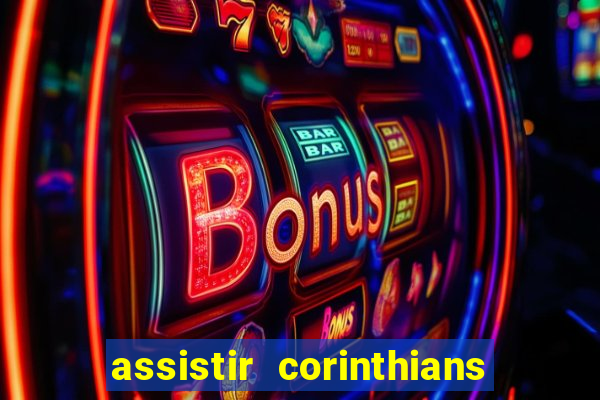 assistir corinthians futebol play hd